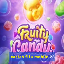 cartas fifa mobile 23